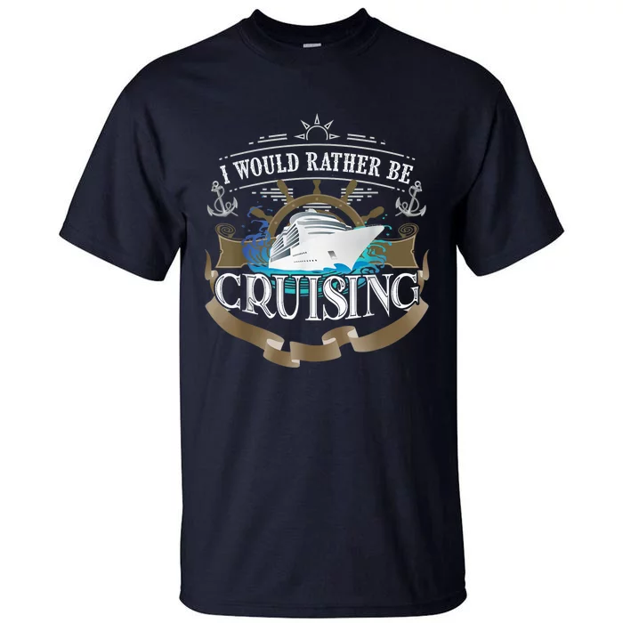 I Would Rather Be Cruising Cruise Ship Voyager Tall T-Shirt