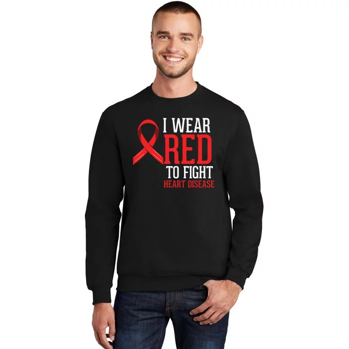 I Wear Red For Heart Disease Awareness Tall Sweatshirt