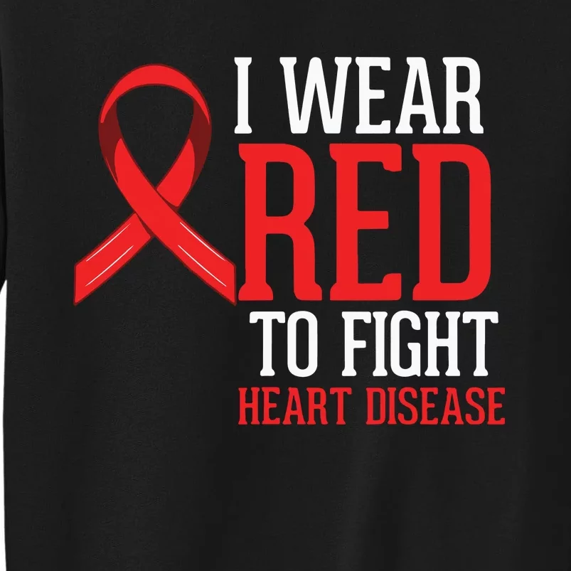 I Wear Red For Heart Disease Awareness Tall Sweatshirt