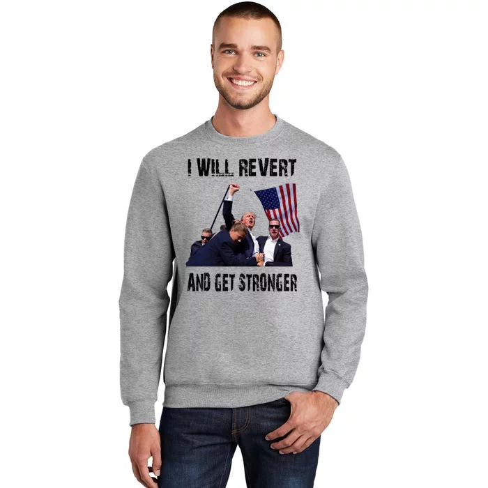 I Will Revert And Get Stronger Trump Lovers Gift Tall Sweatshirt