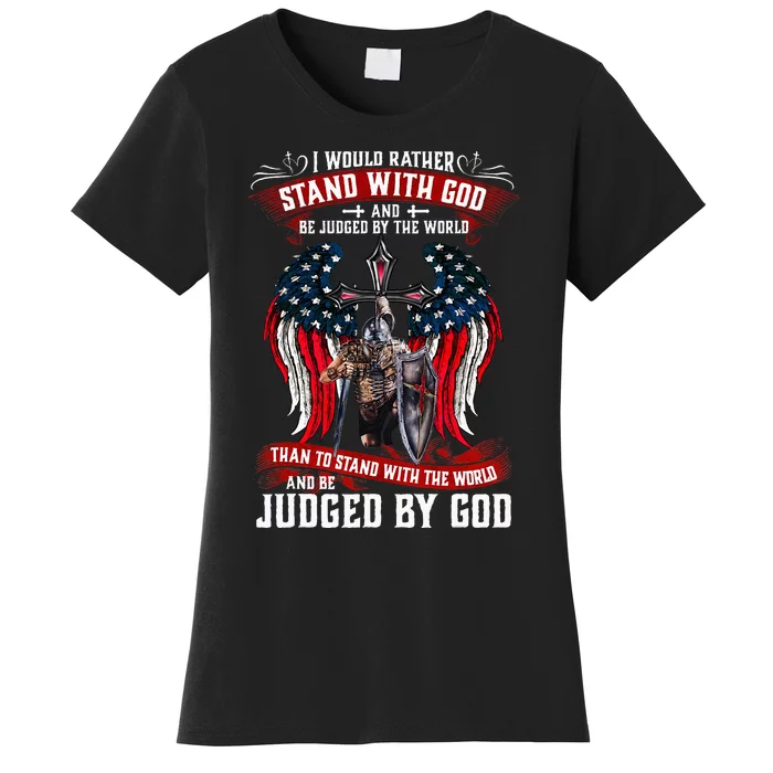 I Would Rather Stand With God And Be Judged By The World Women's T-Shirt