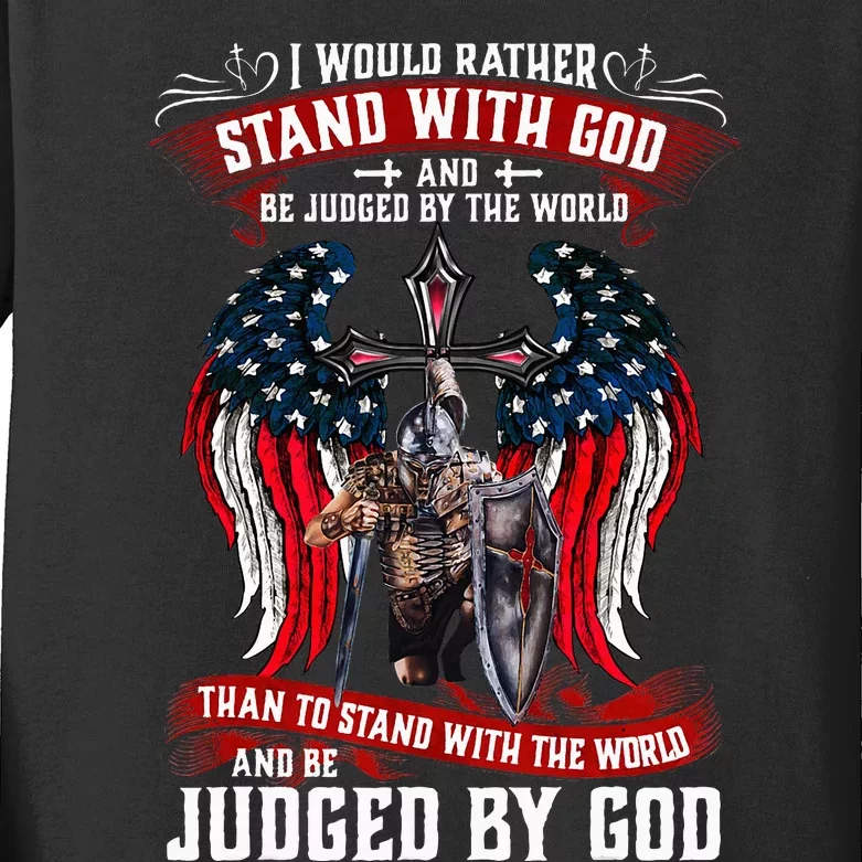 I Would Rather Stand With God And Be Judged By The World Kids Long Sleeve Shirt