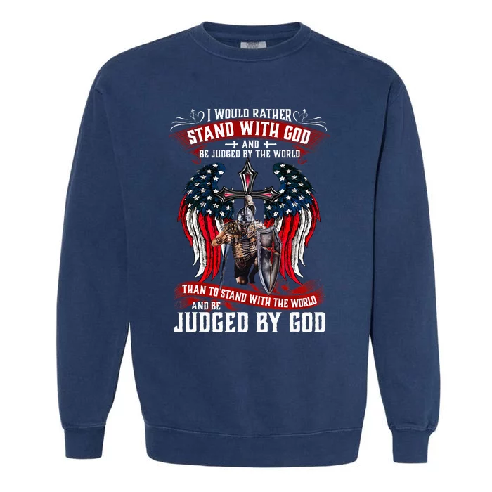 I Would Rather Stand With God And Be Judged By The World Garment-Dyed Sweatshirt