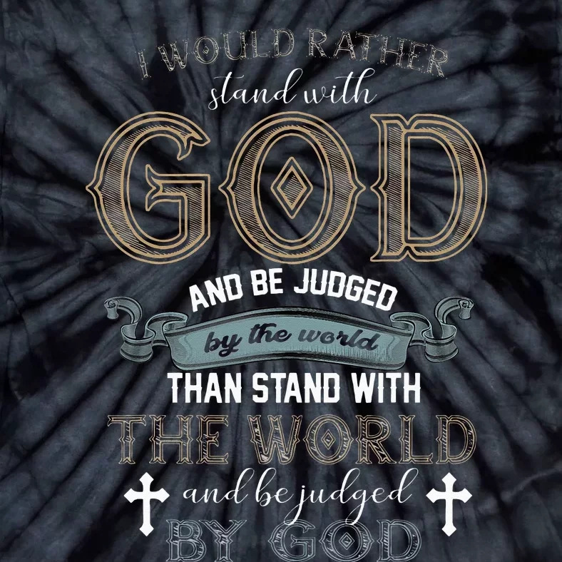 I Would Rather Stand With God And Be Judged By The World Tie-Dye T-Shirt