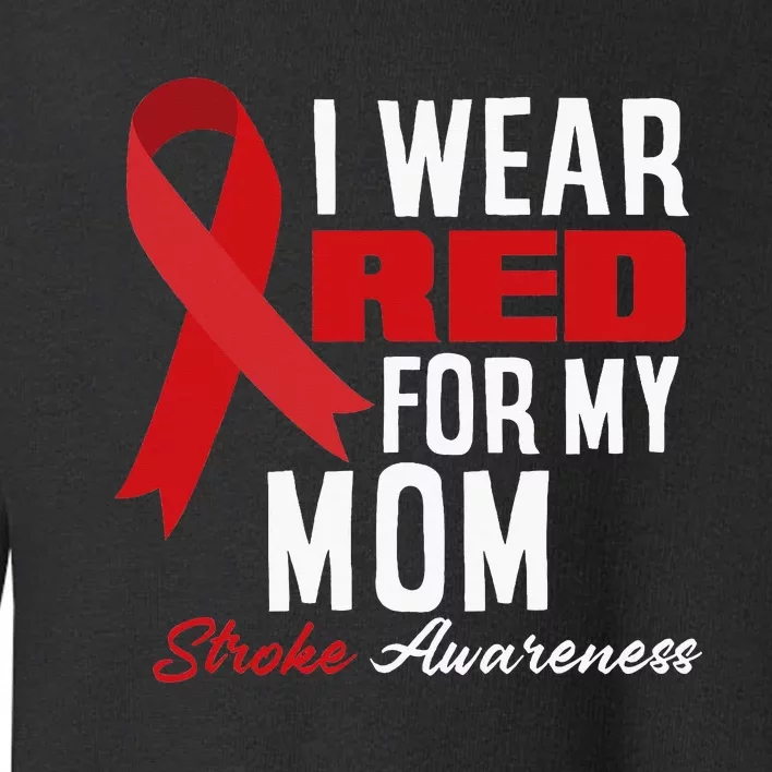 I Wear Red For My Mom Stroke Warrior Mom Stroke Awareness Toddler Sweatshirt