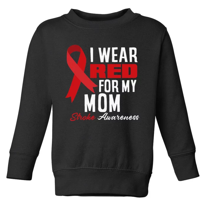 I Wear Red For My Mom Stroke Warrior Mom Stroke Awareness Toddler Sweatshirt