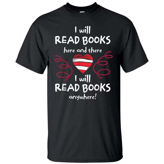 I Will Read Books Here And There I Will Read Books Anywhere Tall T-Shirt