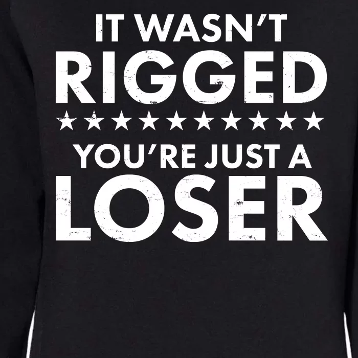 It Wasn't Rigged You're Just A Loser Womens California Wash Sweatshirt