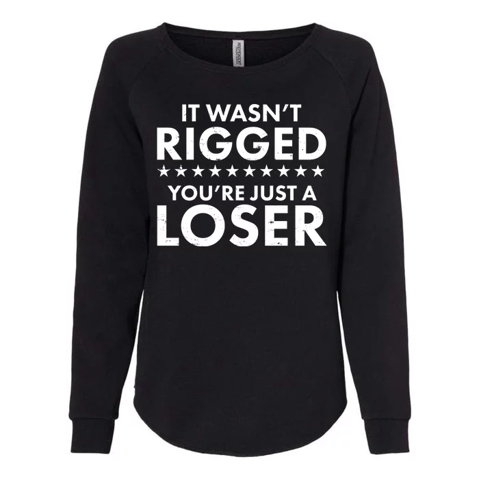 It Wasn't Rigged You're Just A Loser Womens California Wash Sweatshirt