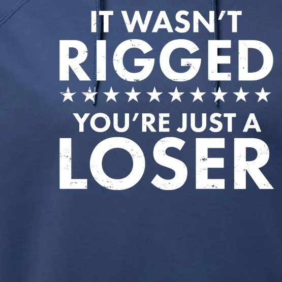 It Wasn't Rigged You're Just A Loser Performance Fleece Hoodie