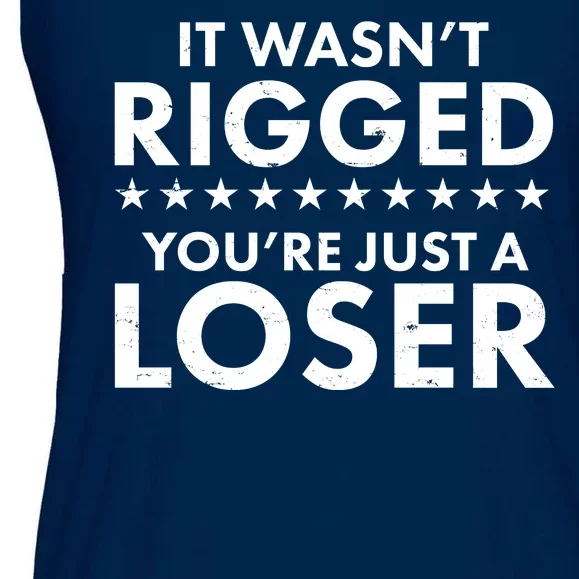 It Wasn't Rigged You're Just A Loser Ladies Essential Flowy Tank