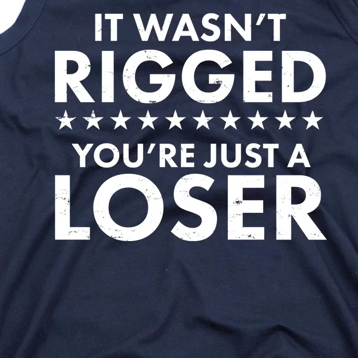 It Wasn't Rigged You're Just A Loser Tank Top