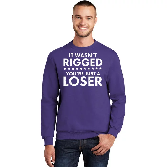 It Wasn't Rigged You're Just A Loser Sweatshirt