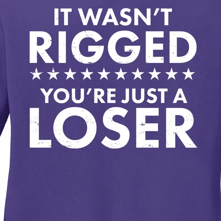 It Wasn't Rigged You're Just A Loser Ladies Long Sleeve Shirt