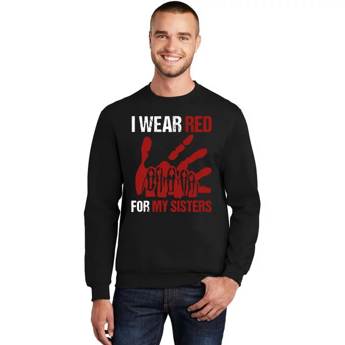 I Wear Red For My Sisters No More Stolen Sisters Tall Sweatshirt