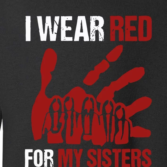 I Wear Red For My Sisters No More Stolen Sisters Toddler Sweatshirt