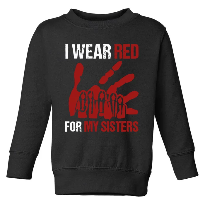 I Wear Red For My Sisters No More Stolen Sisters Toddler Sweatshirt