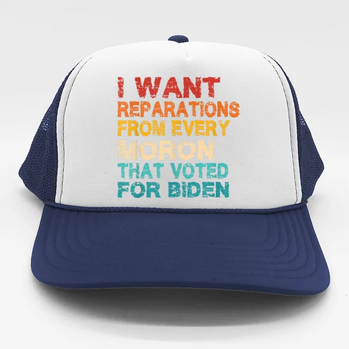 I Want Reparations From Every Moron That Voted For Biden Trucker Hat