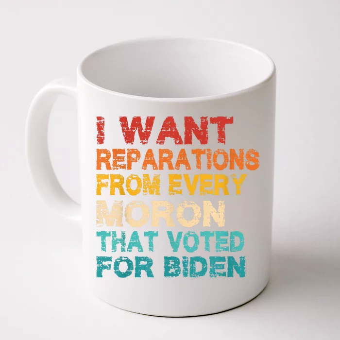 I Want Reparations From Every Moron That Voted For Biden Front & Back Coffee Mug