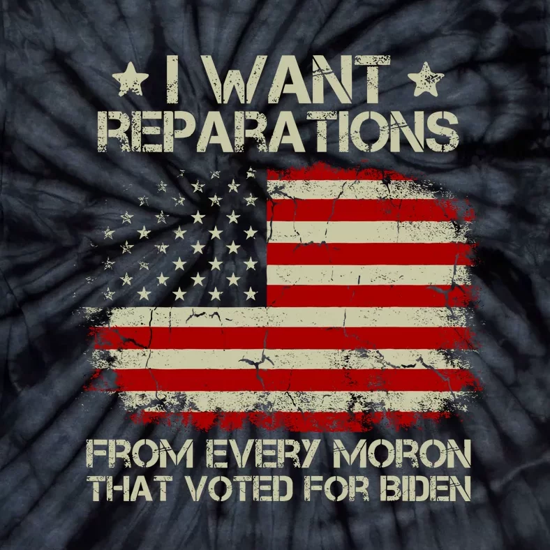 I Want Reparations From Every Moron That Voted For Biden Tie-Dye T-Shirt