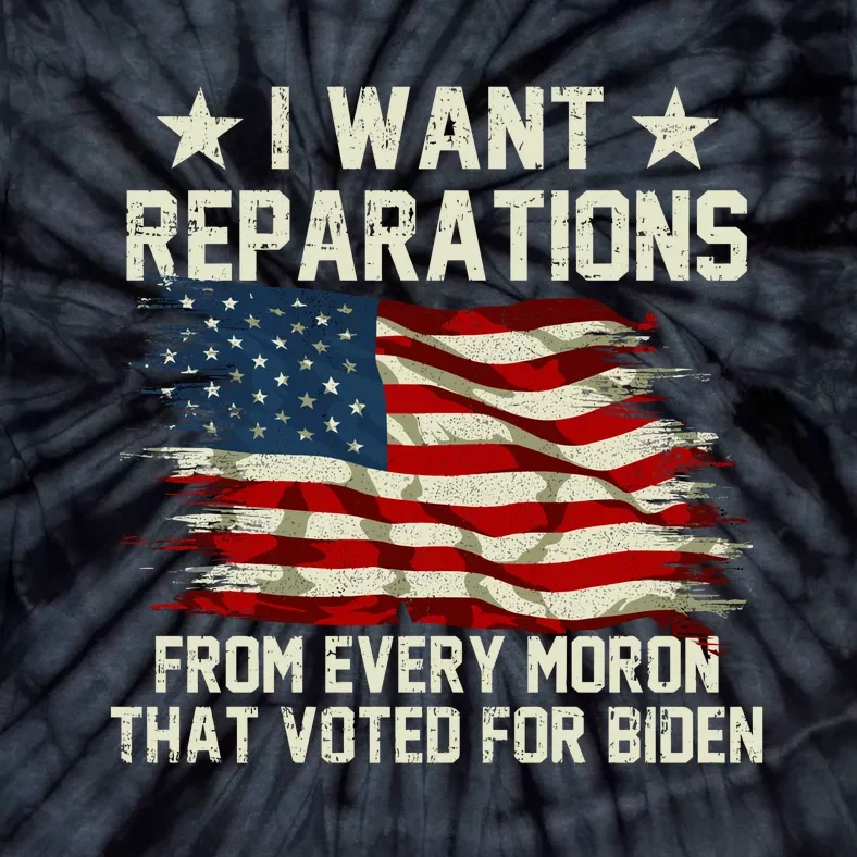 I Want Reparations From Every Moron That Voted For Biden Tie-Dye T-Shirt