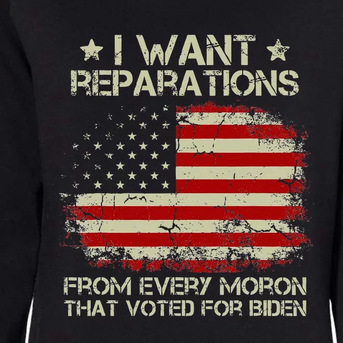 I Want Reparations From Every Moron That Voted For Biden Womens California Wash Sweatshirt