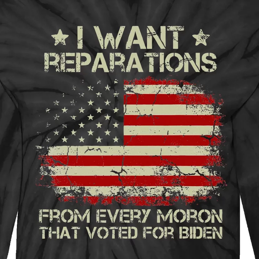 I Want Reparations From Every Moron That Voted For Biden Tie-Dye Long Sleeve Shirt