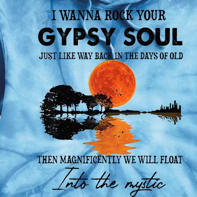 I Wanna Rock Your Gypsy Soul Tie Dye Hoodie