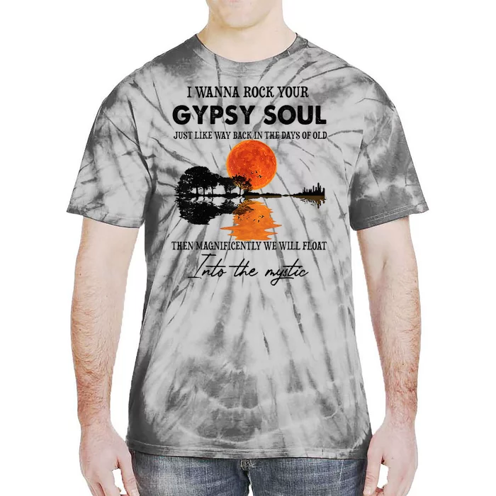 I Wanna Rock Your Gypsy Soul Tie-Dye T-Shirt