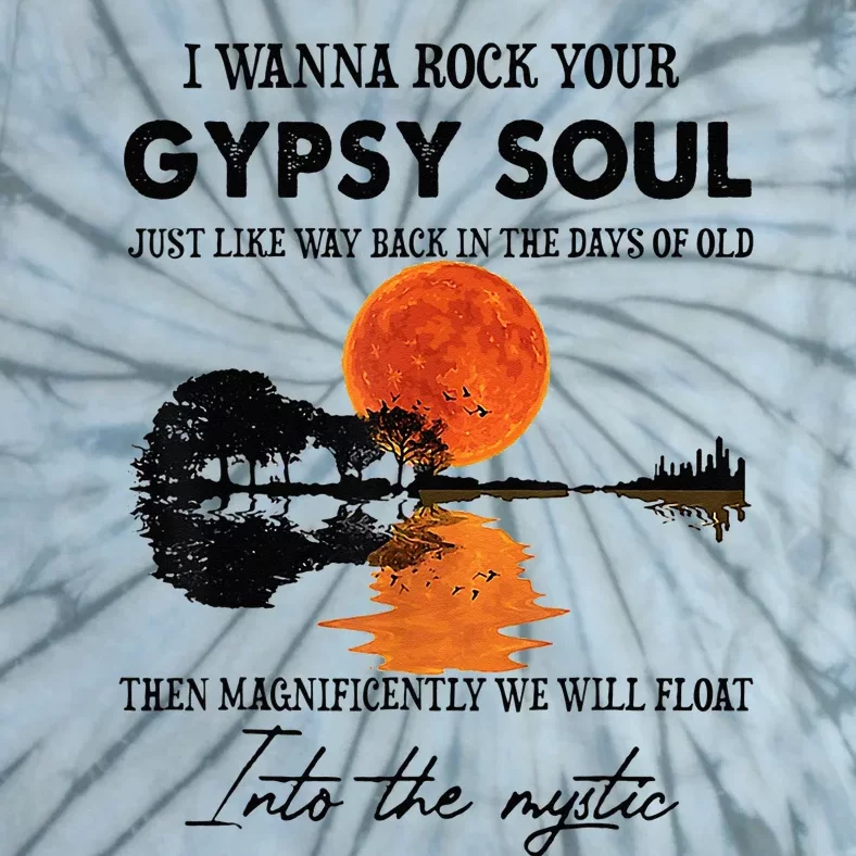 I Wanna Rock Your Gypsy Soul Tie-Dye T-Shirt