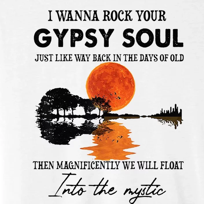 I Wanna Rock Your Gypsy Soul ChromaSoft Performance T-Shirt