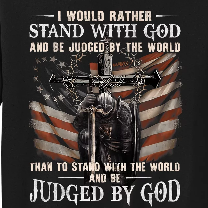 I Would Rather Stand With God And Be Judged By The World Sweatshirt