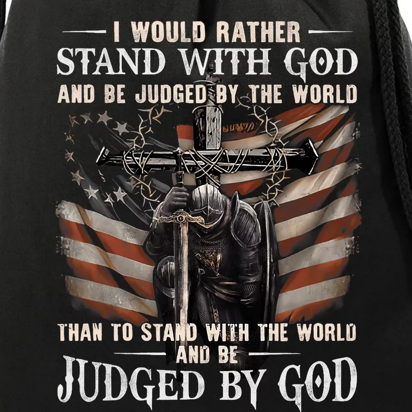 I Would Rather Stand With God And Be Judged By The World Drawstring Bag