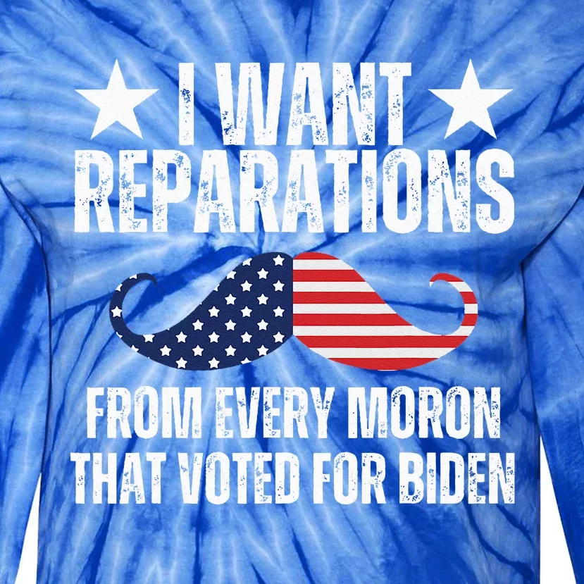 I Want Reparations From Every Moron That Voted For Biden Tie-Dye Long Sleeve Shirt