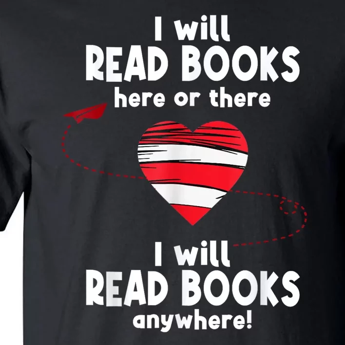 I Will Read Books Here And There I Will Read Books Anywhere Tall T-Shirt