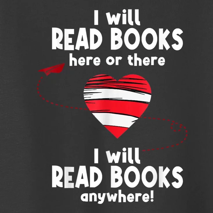 I Will Read Books Here And There I Will Read Books Anywhere Toddler T-Shirt