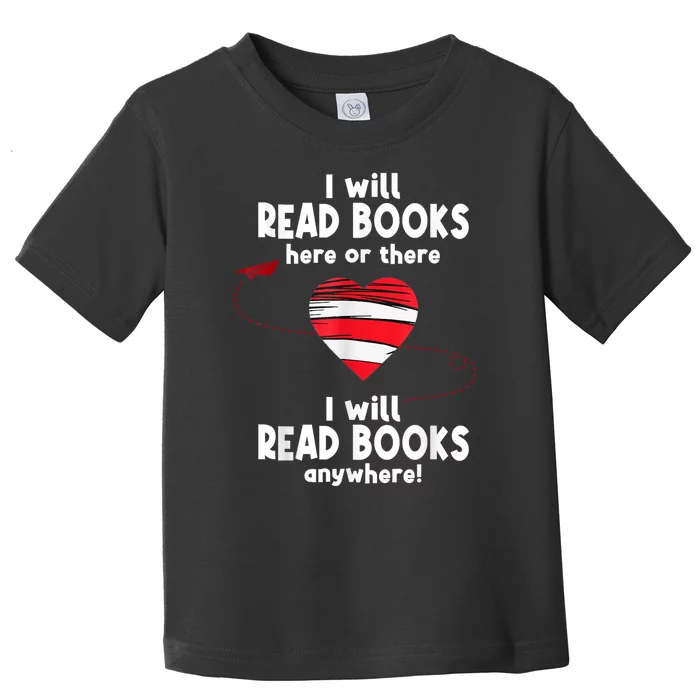 I Will Read Books Here And There I Will Read Books Anywhere Toddler T-Shirt