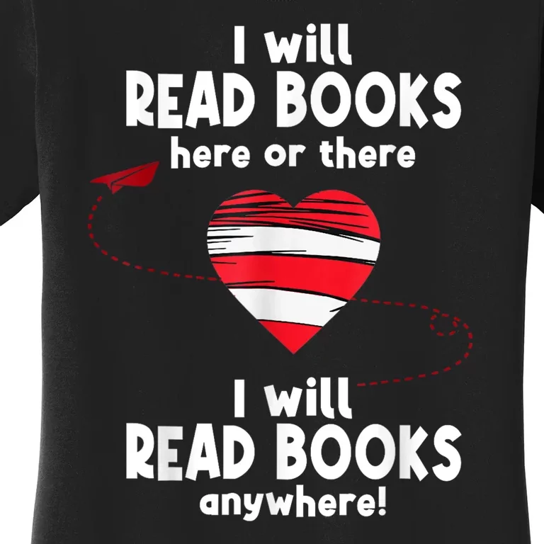 I Will Read Books Here And There I Will Read Books Anywhere Women's T-Shirt