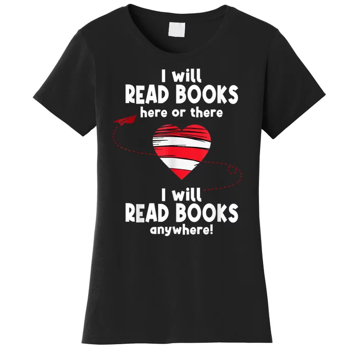 I Will Read Books Here And There I Will Read Books Anywhere Women's T-Shirt