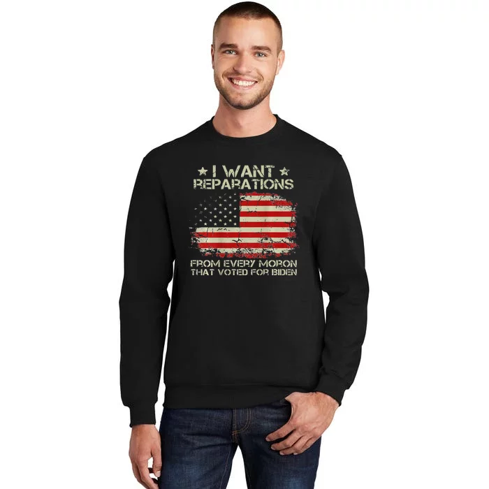 I Want Reparations From Every Moron That Voted Biden ON BACK Tall Sweatshirt