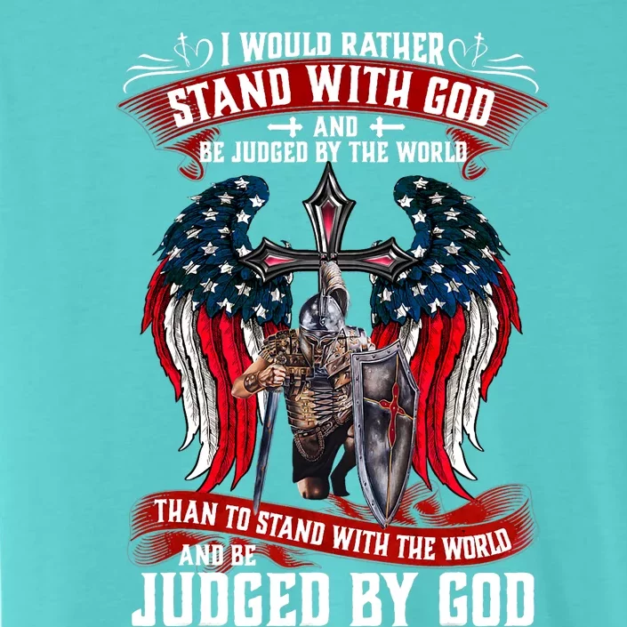 I Would Rather Stand With God And Be Judged By The World ChromaSoft Performance T-Shirt