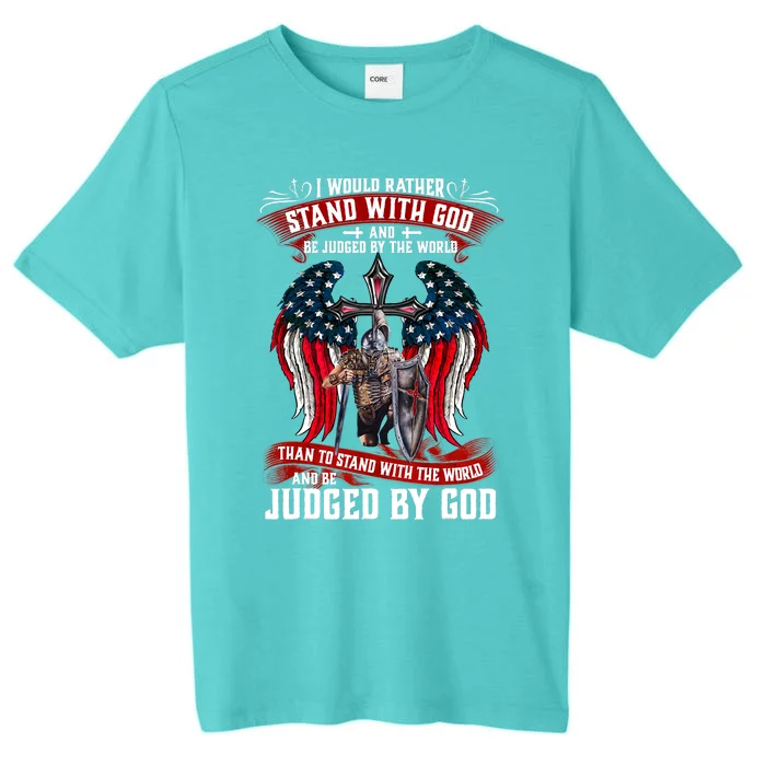 I Would Rather Stand With God And Be Judged By The World ChromaSoft Performance T-Shirt