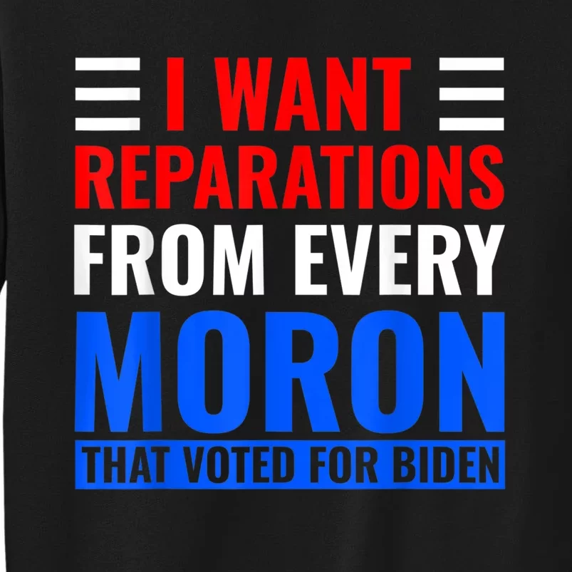 I Want Reparations From Every Moron That Voted For Biden Sweatshirt