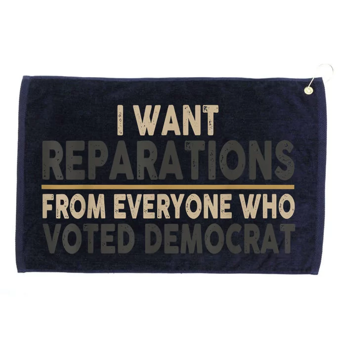 I Want Reparations From Everyone Who Voted Democrat Grommeted Golf Towel