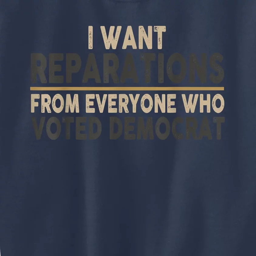 I Want Reparations From Everyone Who Voted Democrat Kids Sweatshirt