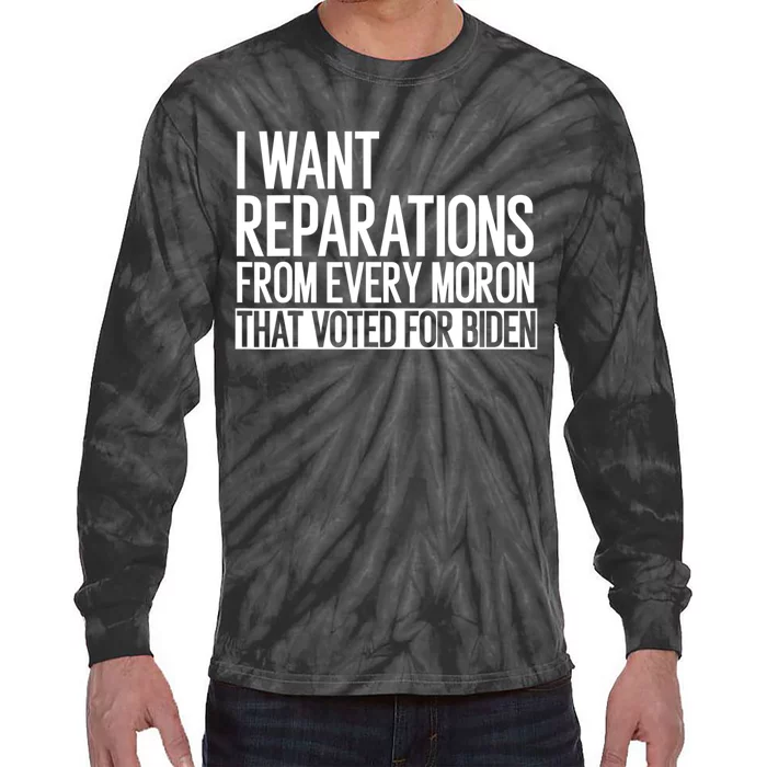 I Want Reparations From Every Moron That Voted For Biden Tie-Dye Long Sleeve Shirt