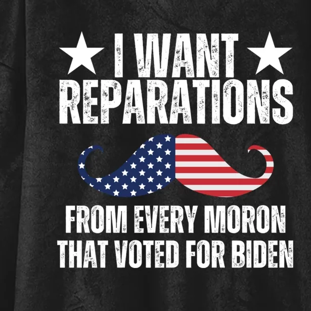 I Want Reparations From Every Moron That Voted For Biden Hooded Wearable Blanket