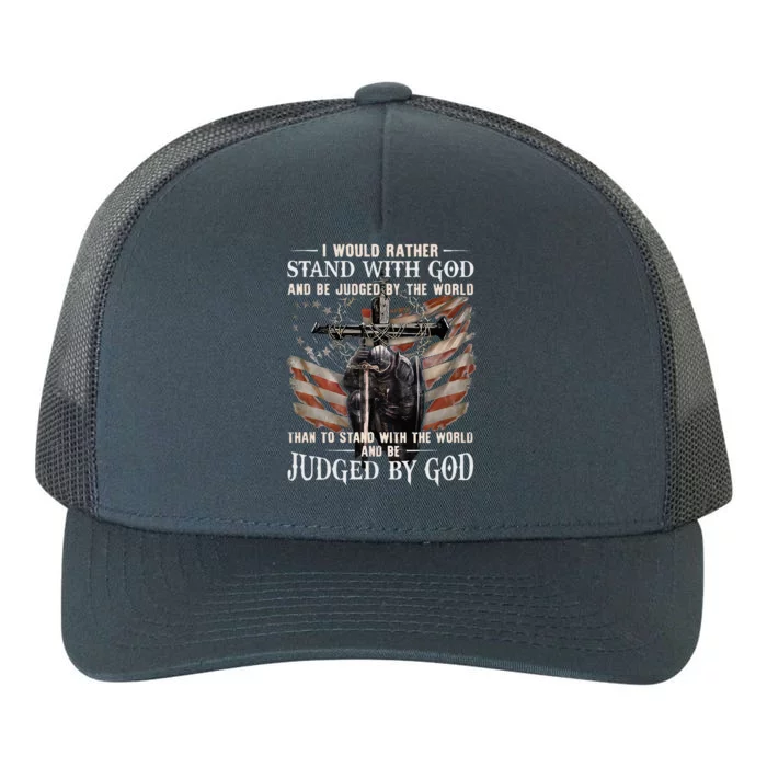 I Would Rather Stand With God And Be Judged By The World And Yupoong Adult 5-Panel Trucker Hat