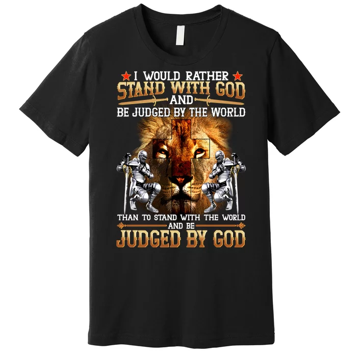 I Would Rather Stand With God Premium T-Shirt