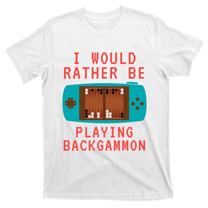 I Would Rather Be Playing Backgammon T-Shirt